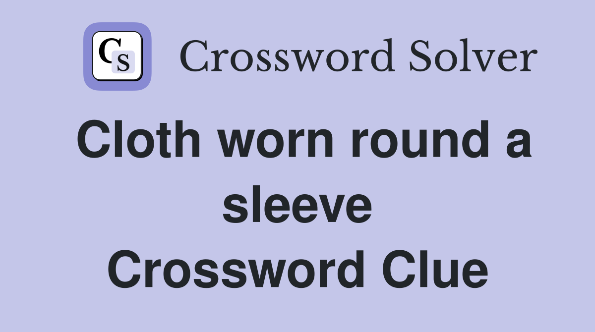 Cloth worn round a sleeve Crossword Clue