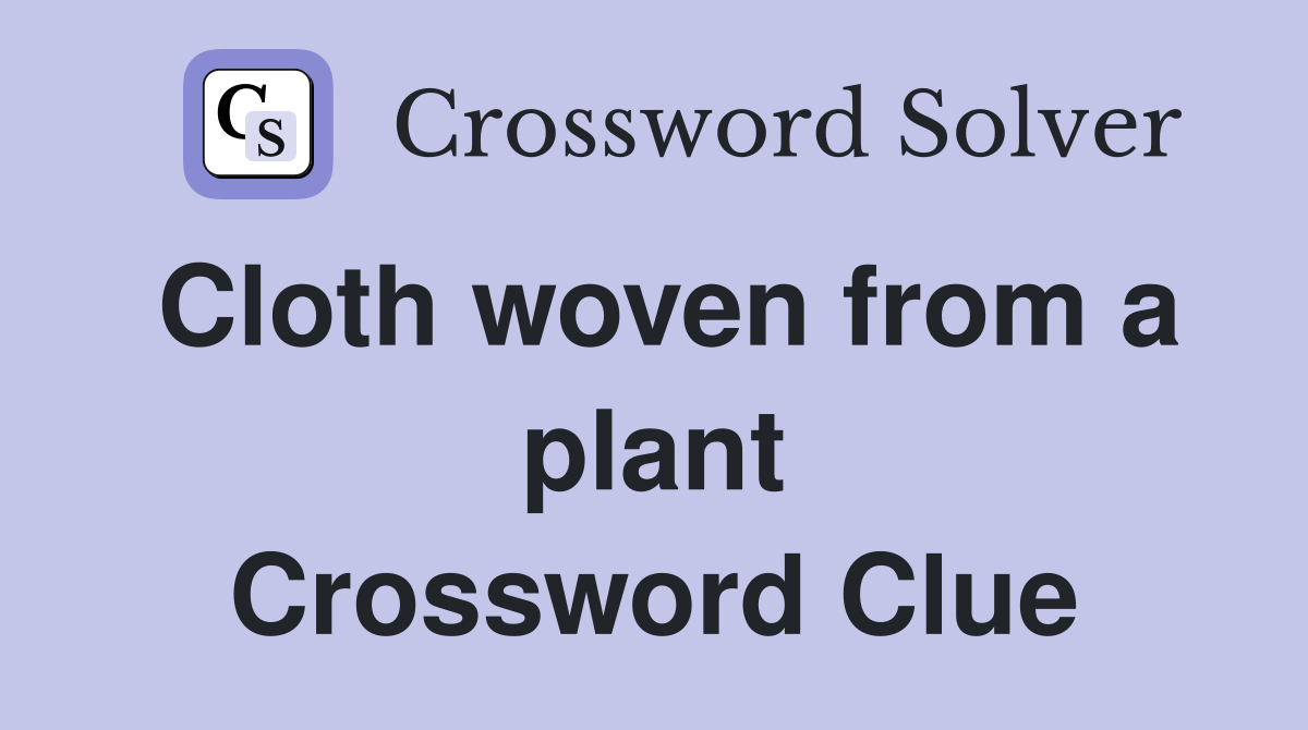 Cloth woven from a plant Crossword Clue