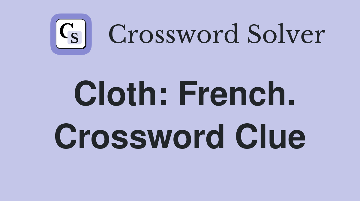 Cloth: French. Crossword Clue