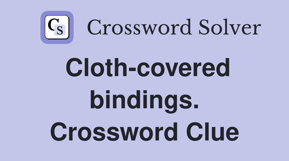 Cloth-covered bindings. Crossword Clue