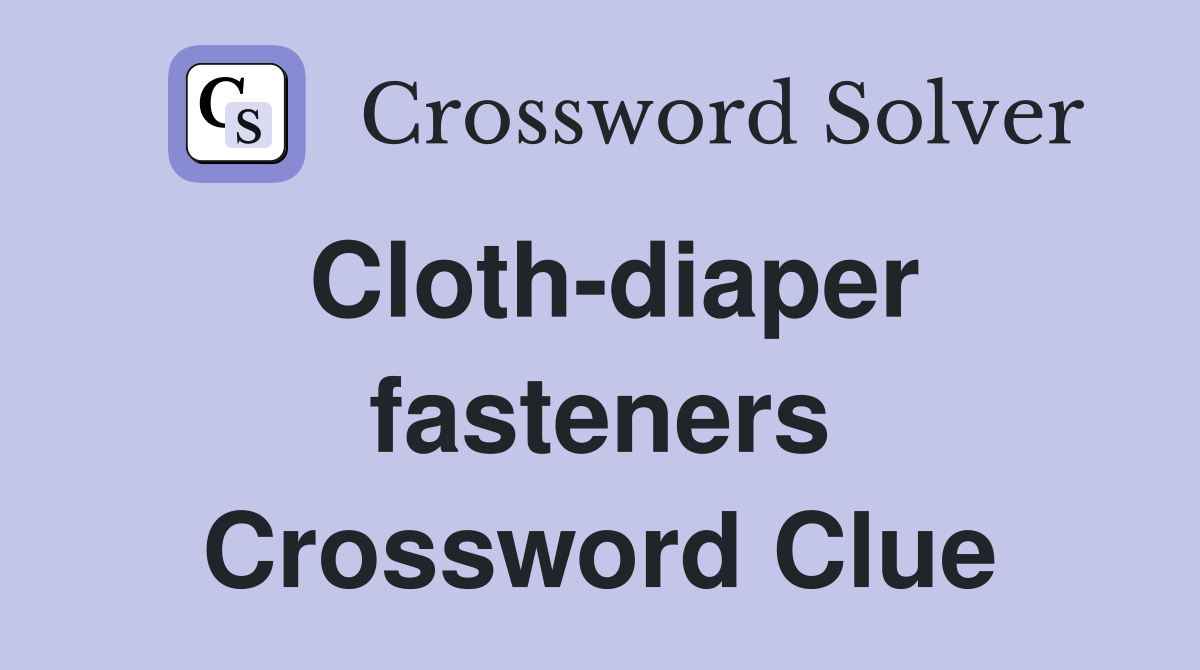 Cloth-diaper fasteners Crossword Clue