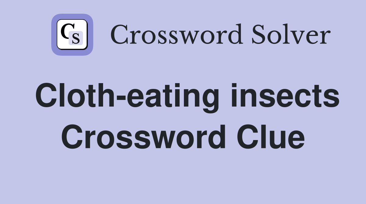 Cloth-eating insects Crossword Clue