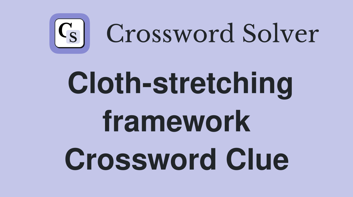 Cloth-stretching framework Crossword Clue