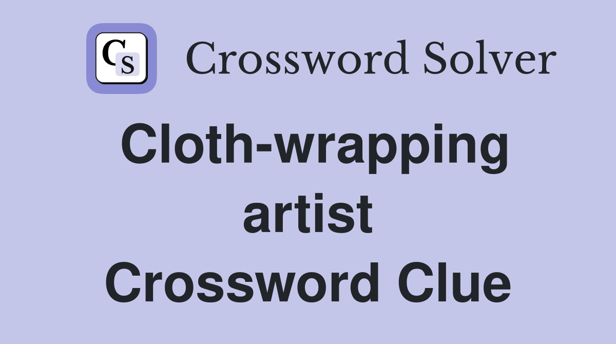 Cloth-wrapping artist Crossword Clue