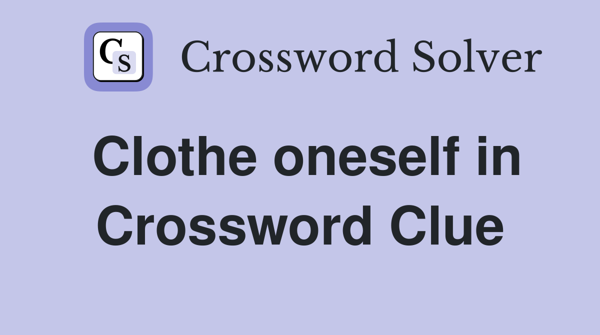 Clothe oneself in Crossword Clue