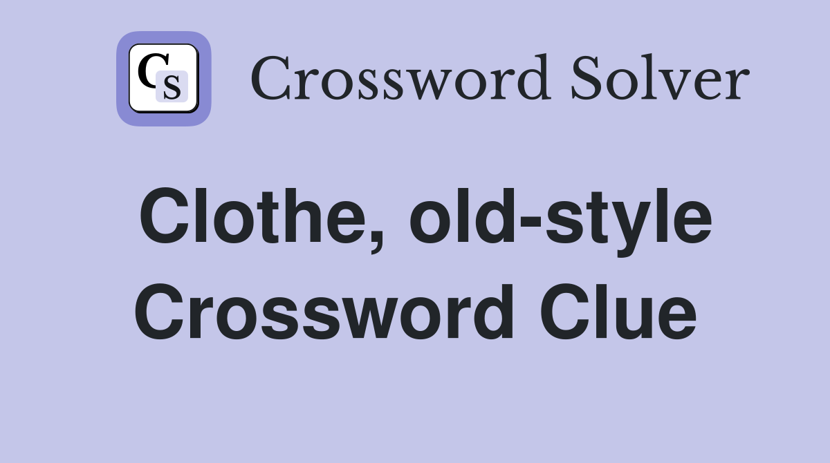 Clothe, old-style Crossword Clue
