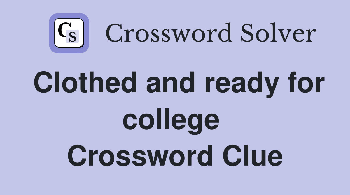 Clothed and ready for college  Crossword Clue