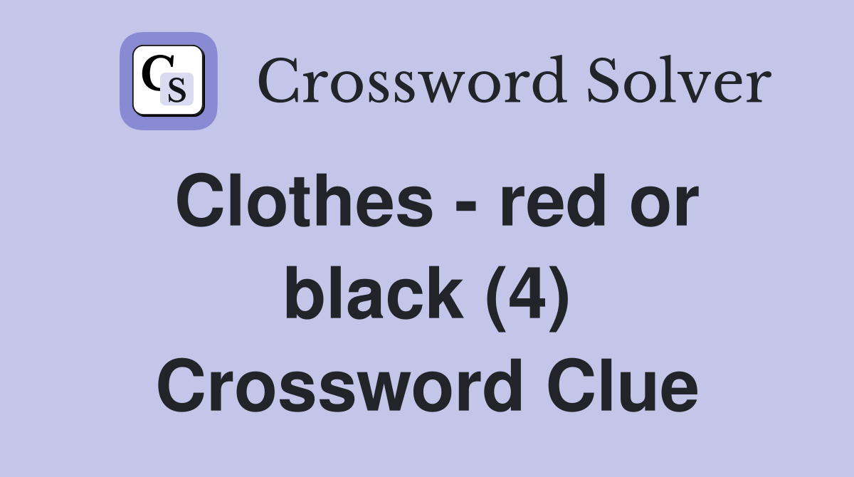 Clothes - red or black (4) Crossword Clue