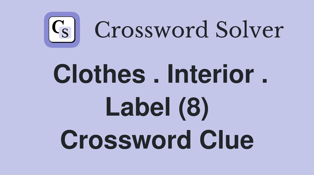 Clothes . Interior . Label (8) Crossword Clue