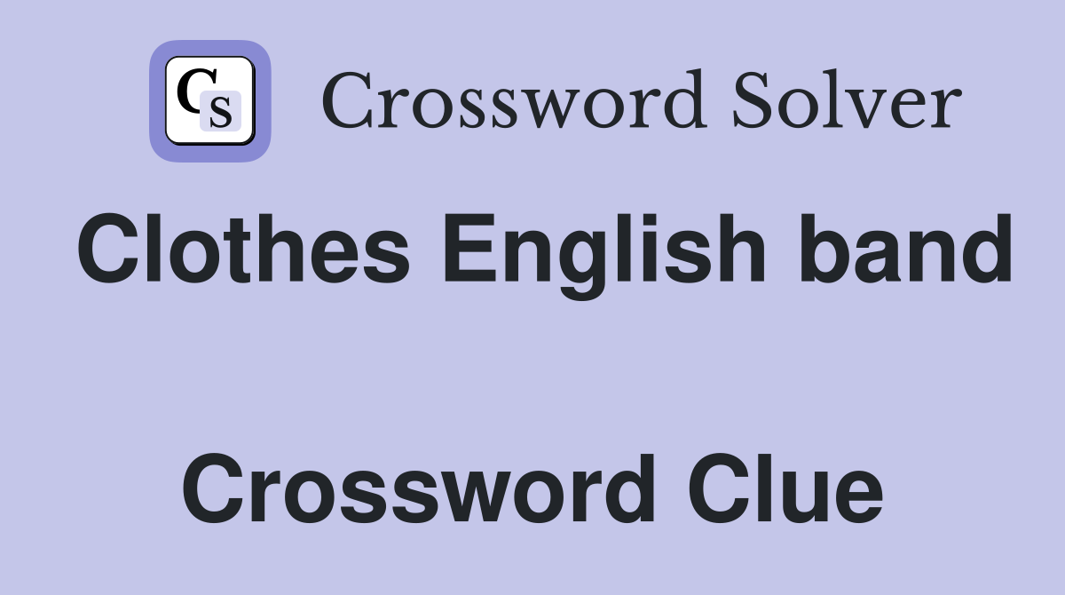 Clothes English band  Crossword Clue