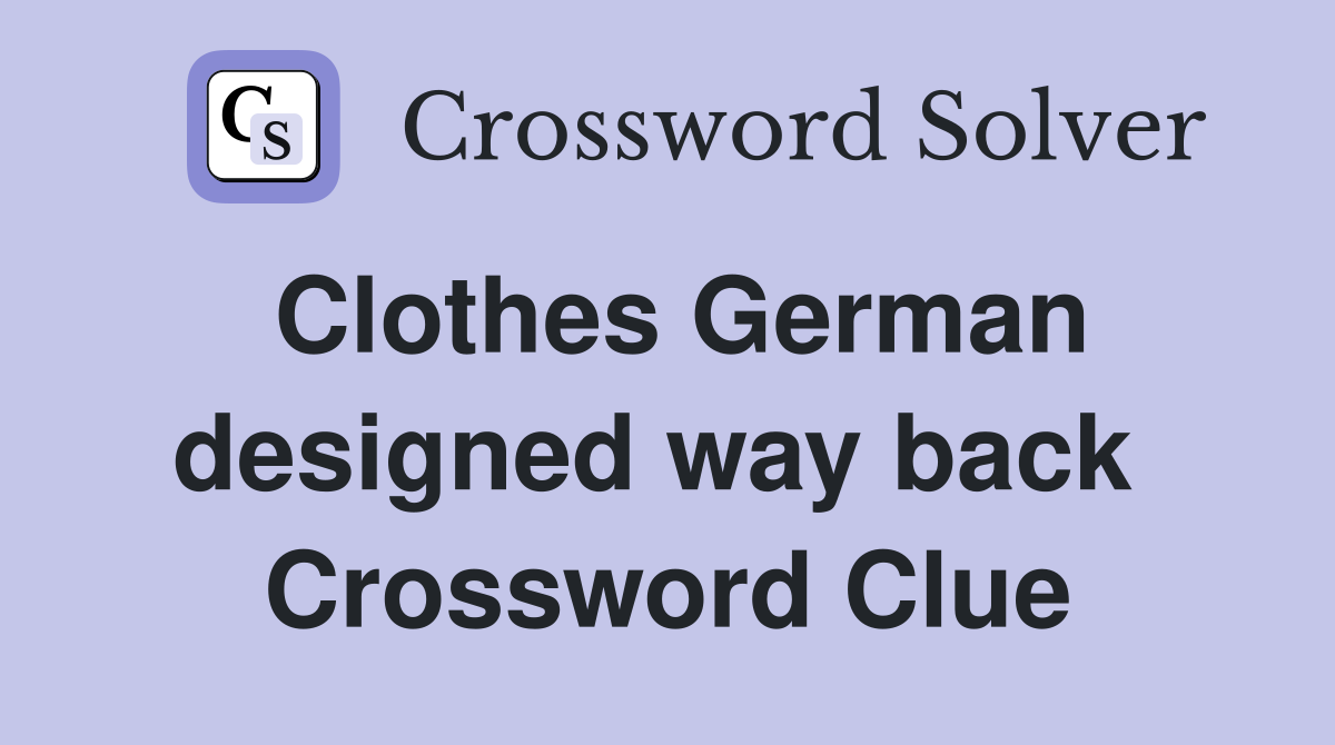 Clothes German designed way back  Crossword Clue