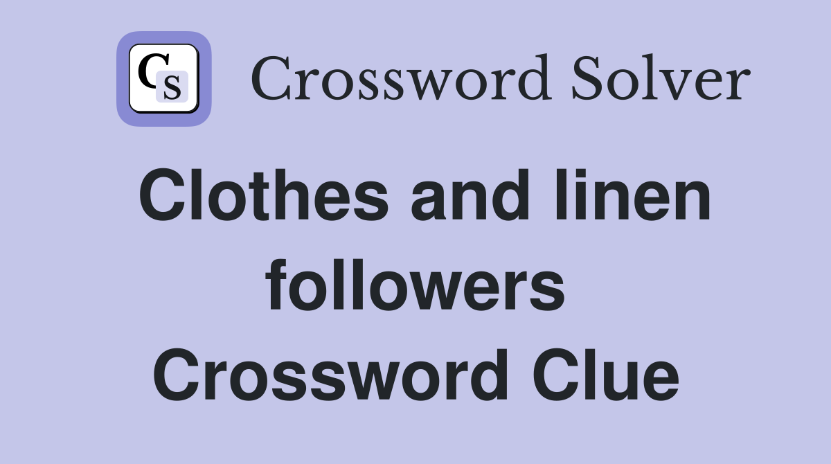 Clothes and linen followers Crossword Clue