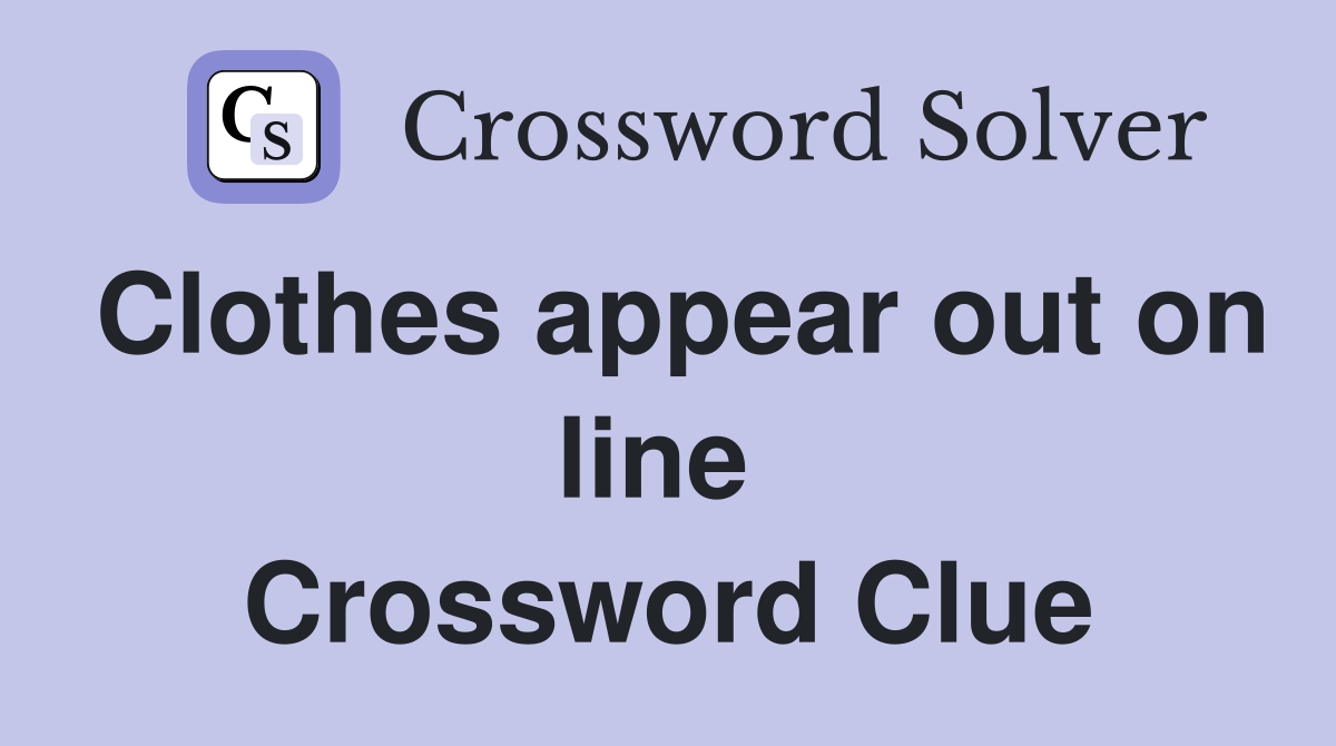 Clothes appear out on line  Crossword Clue