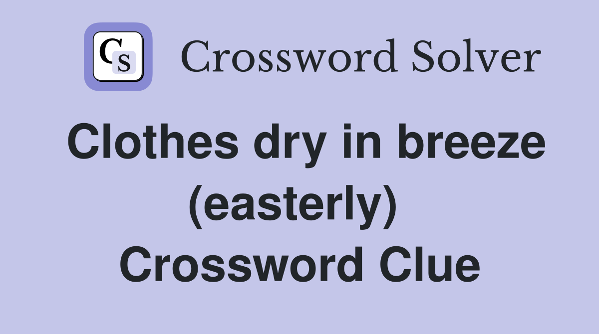 Clothes dry in breeze (easterly)  Crossword Clue