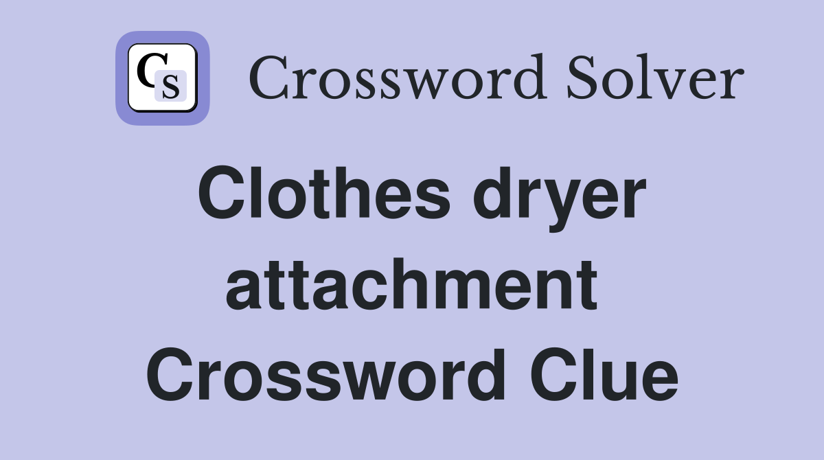 Clothes dryer attachment Crossword Clue