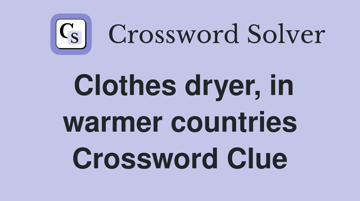 Clothes dryer, in warmer countries Crossword Clue