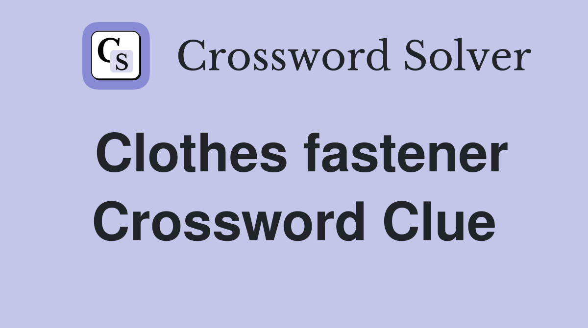 Clothes fastener Crossword Clue