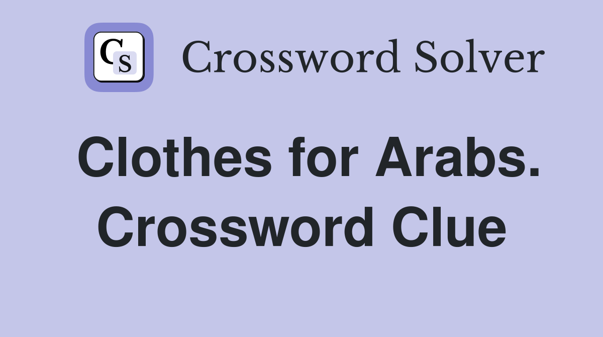 Clothes for Arabs. Crossword Clue