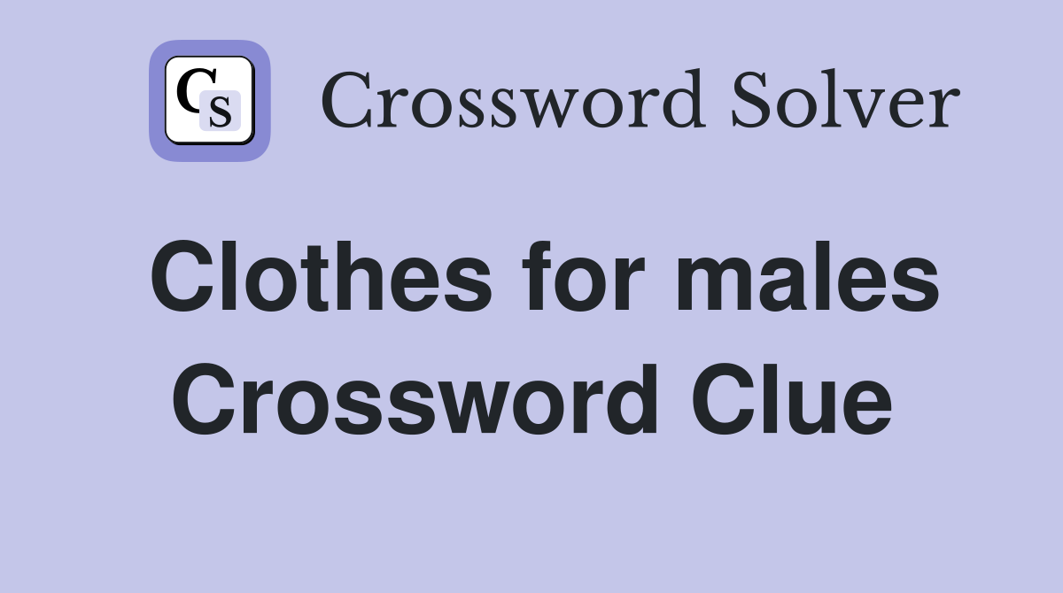 Clothes for males Crossword Clue