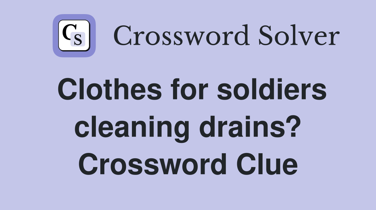 Clothes for soldiers cleaning drains? Crossword Clue