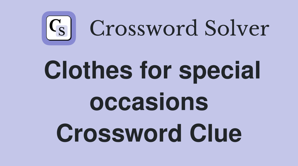 Clothes for special occasions Crossword Clue