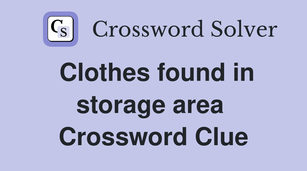 Clothes found in storage area  Crossword Clue