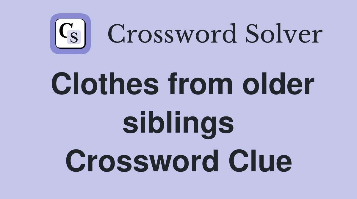 Clothes from older siblings Crossword Clue