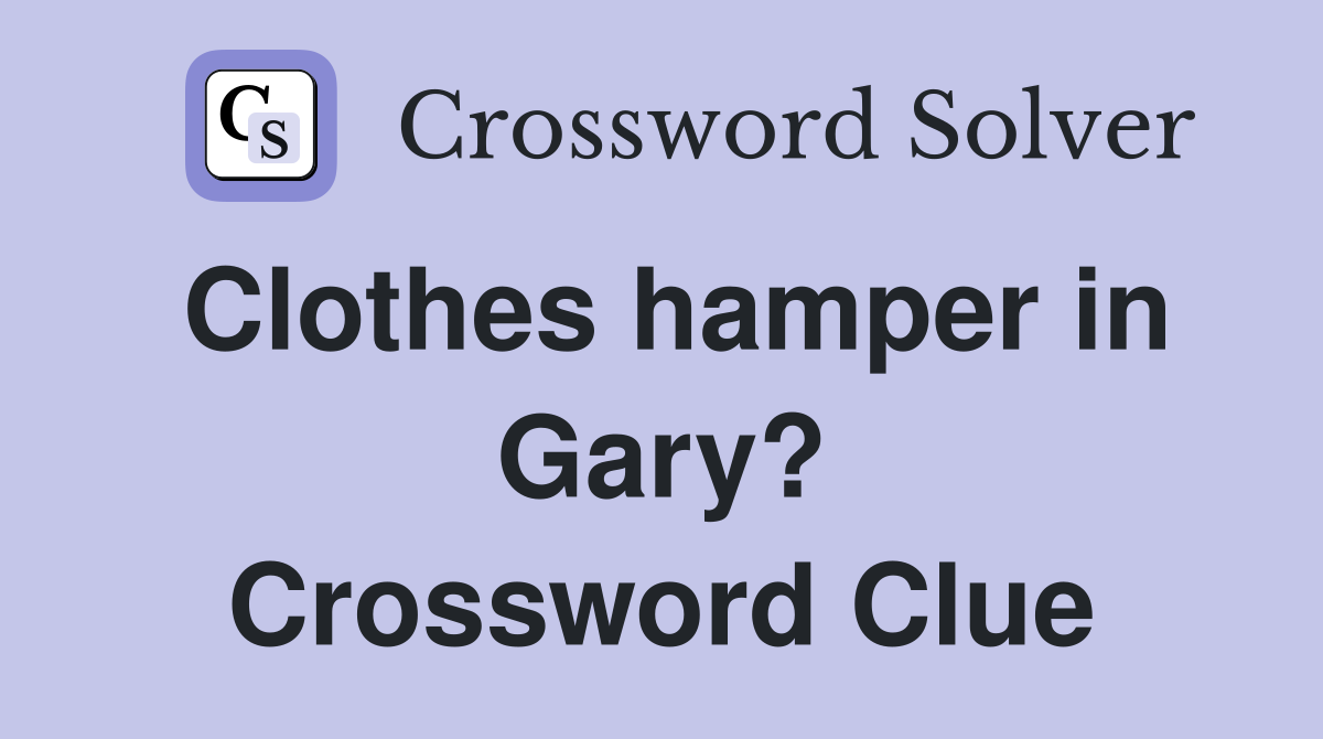 Clothes hamper in Gary? Crossword Clue