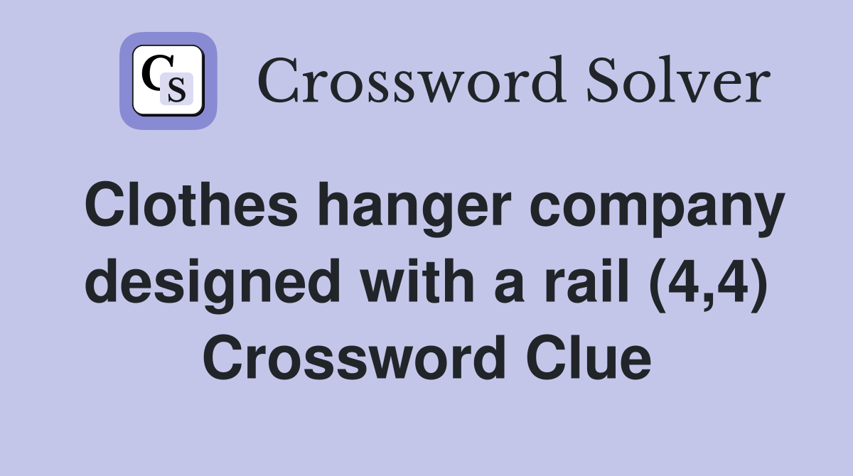 Clothes hanger company designed with a rail (4,4) Crossword Clue