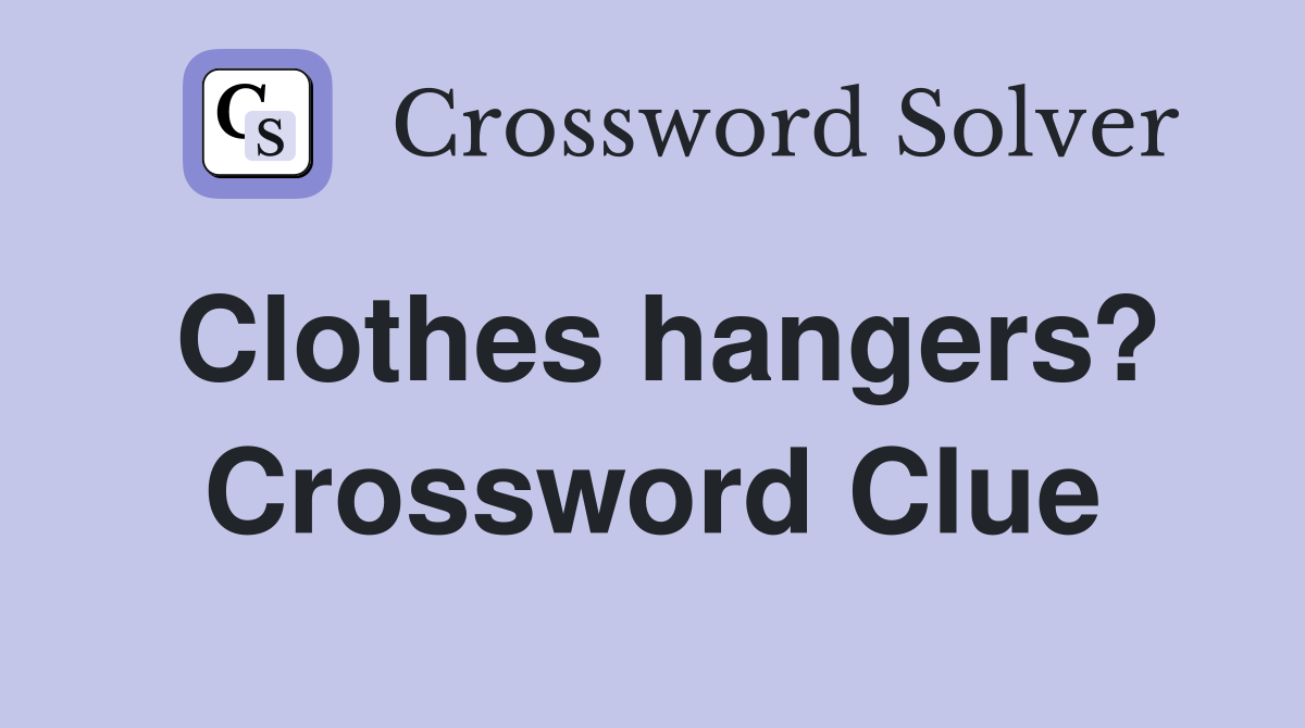 Clothes hangers? Crossword Clue