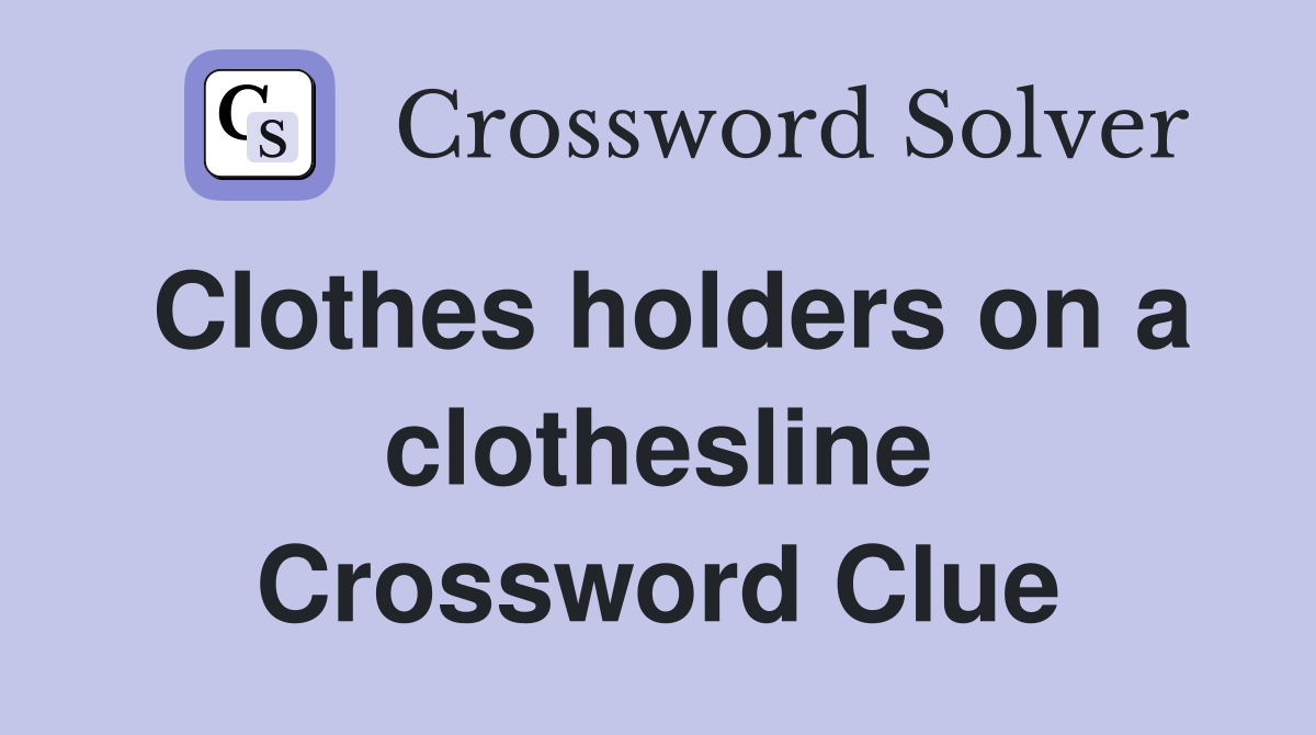 Clothes holders on a clothesline Crossword Clue