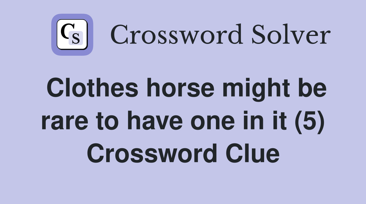 Clothes horse might be rare to have one in it (5) Crossword Clue