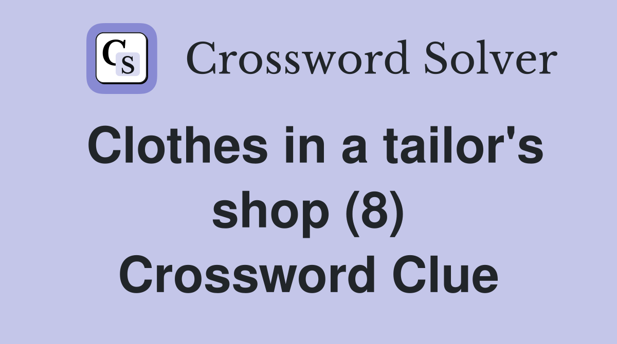 Clothes in a tailor's shop (8) Crossword Clue