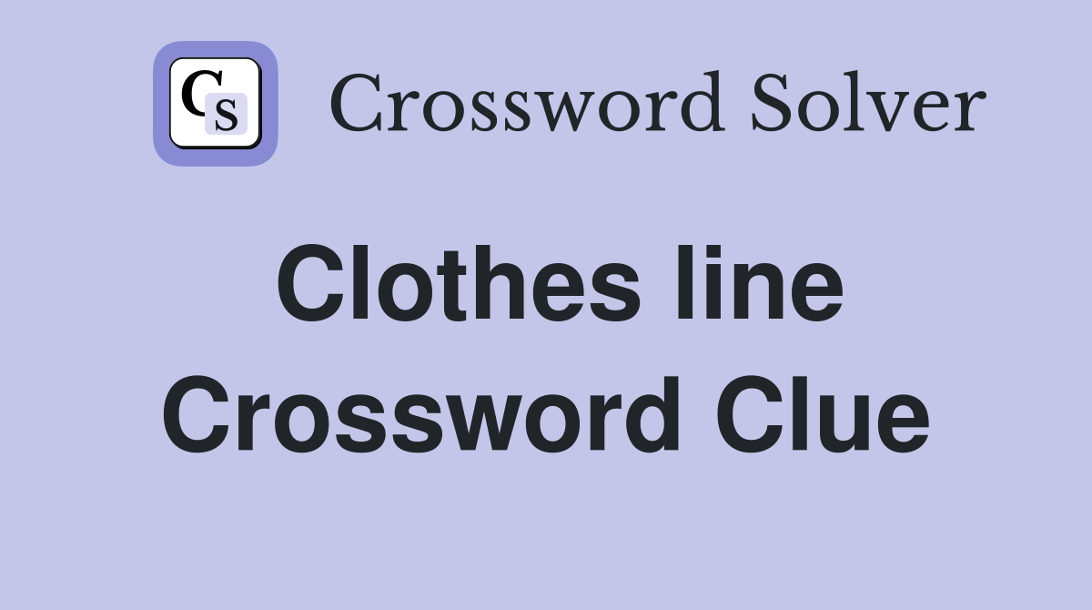 Clothes line Crossword Clue