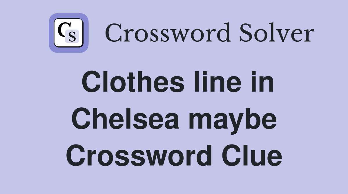 Clothes line in Chelsea maybe Crossword Clue