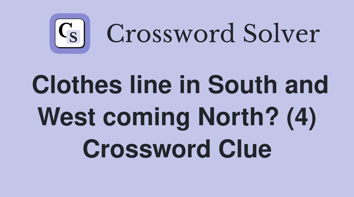 Clothes line in South and West coming North? (4) Crossword Clue