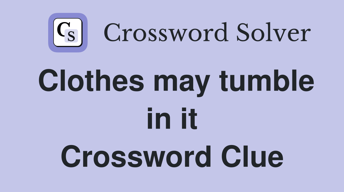 Clothes may tumble in it Crossword Clue