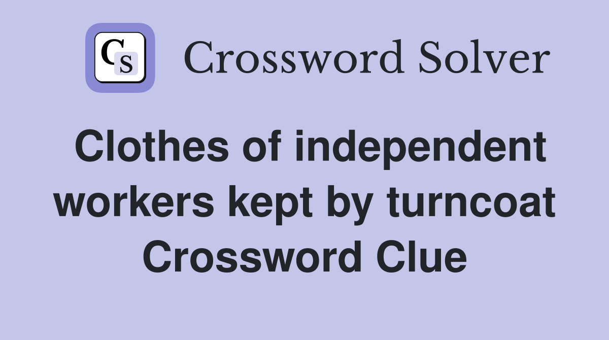 Clothes of independent workers kept by turncoat Crossword Clue