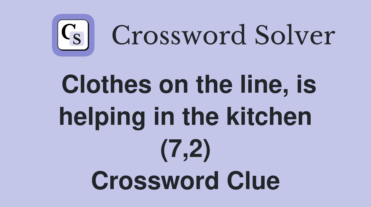 Clothes on the line, is helping in the kitchen (7,2) Crossword Clue