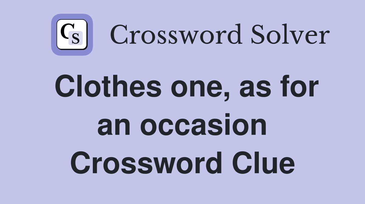 Clothes one, as for an occasion Crossword Clue