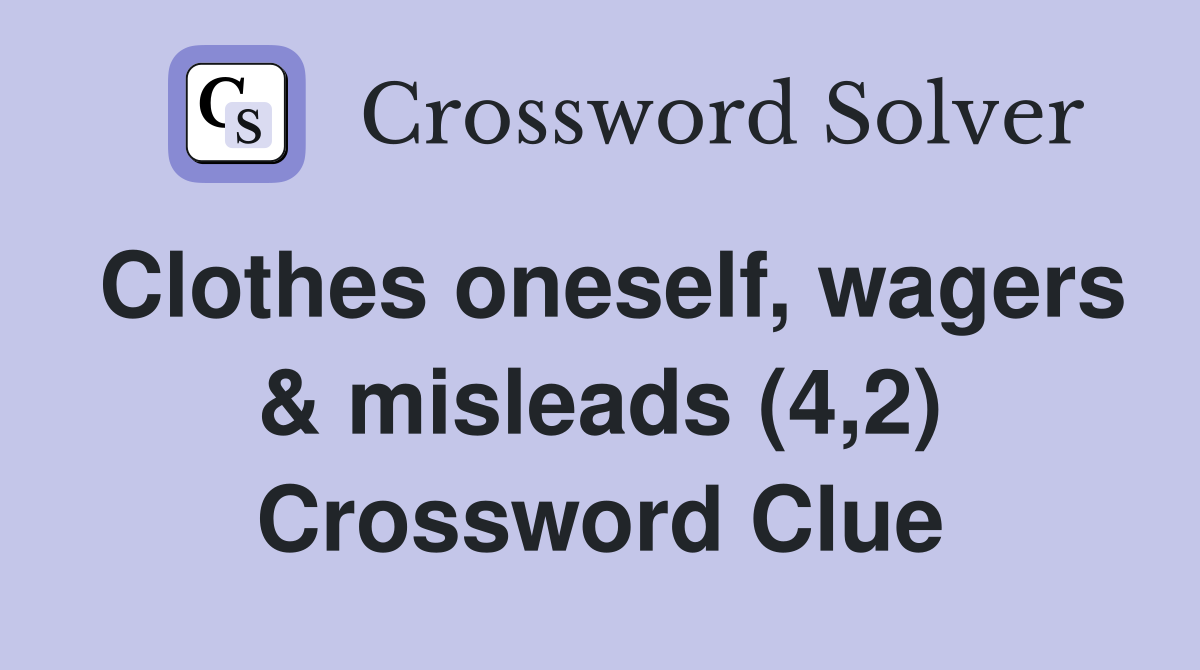 Clothes oneself, wagers & misleads (4,2) Crossword Clue