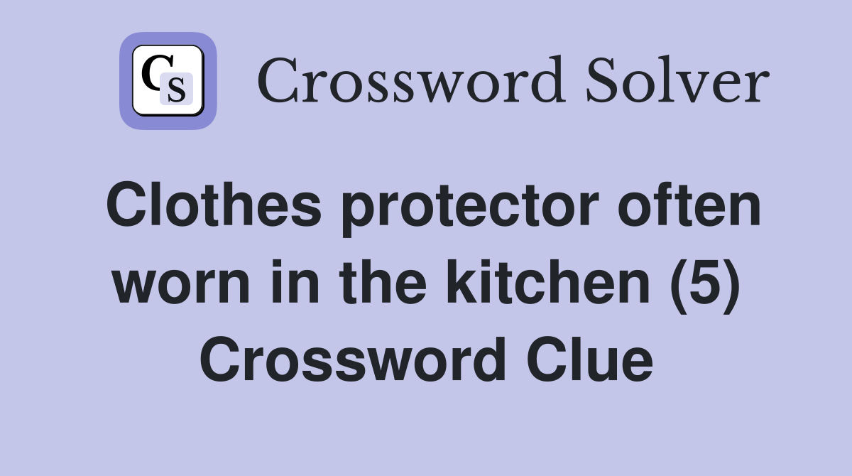 Clothes protector often worn in the kitchen (5) Crossword Clue