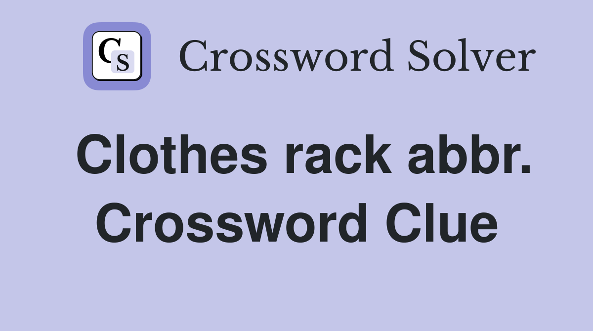 Clothes rack abbr. Crossword Clue