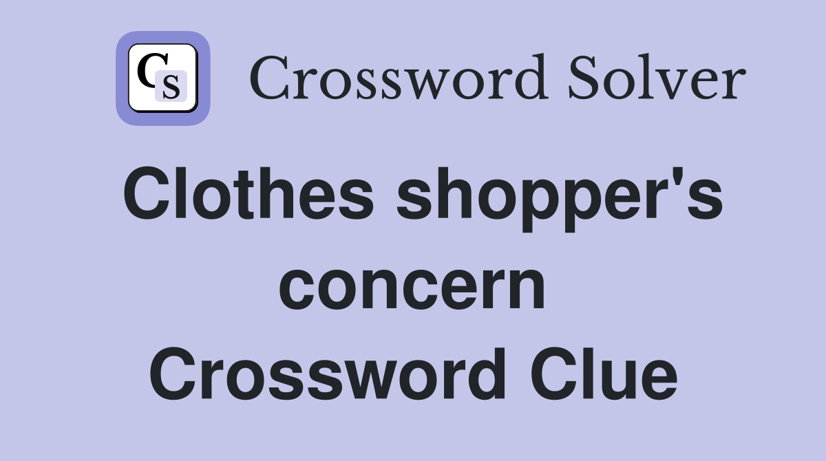 Clothes shopper's concern Crossword Clue