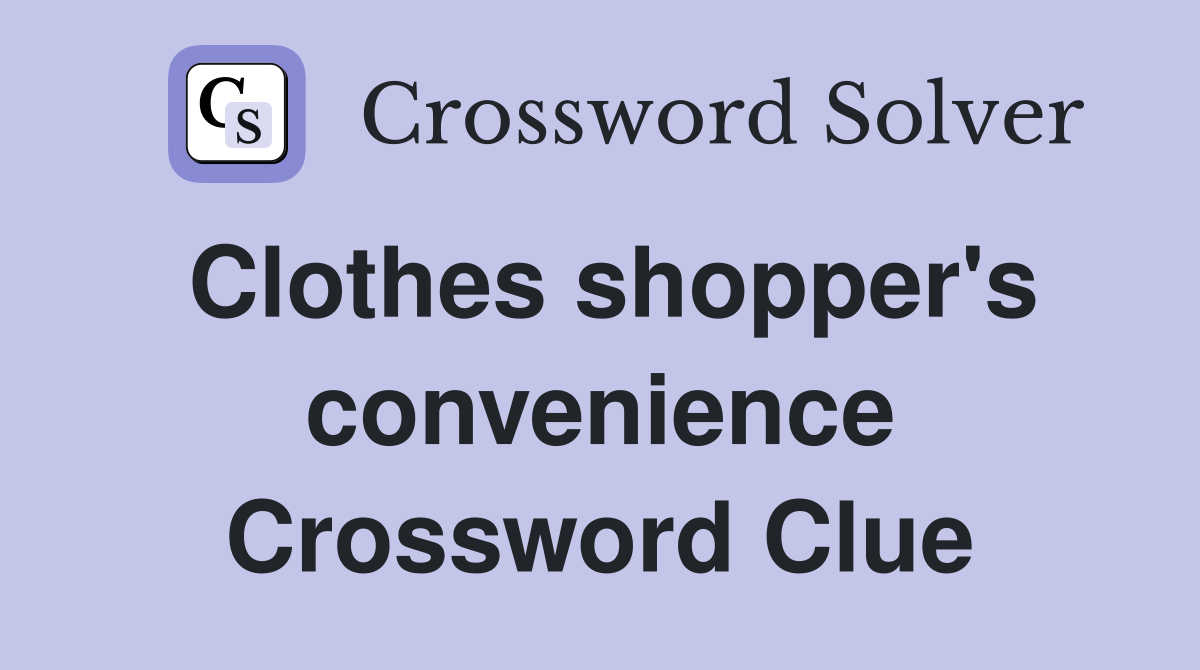Clothes shopper's convenience Crossword Clue