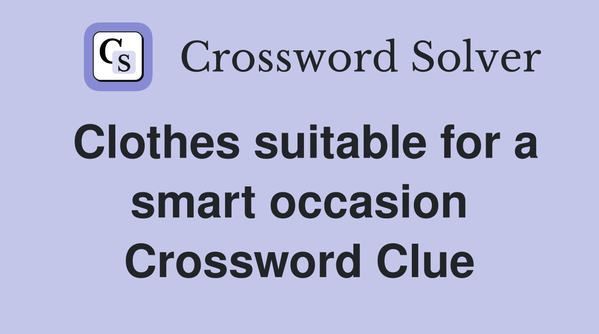 Clothes suitable for a smart occasion Crossword Clue