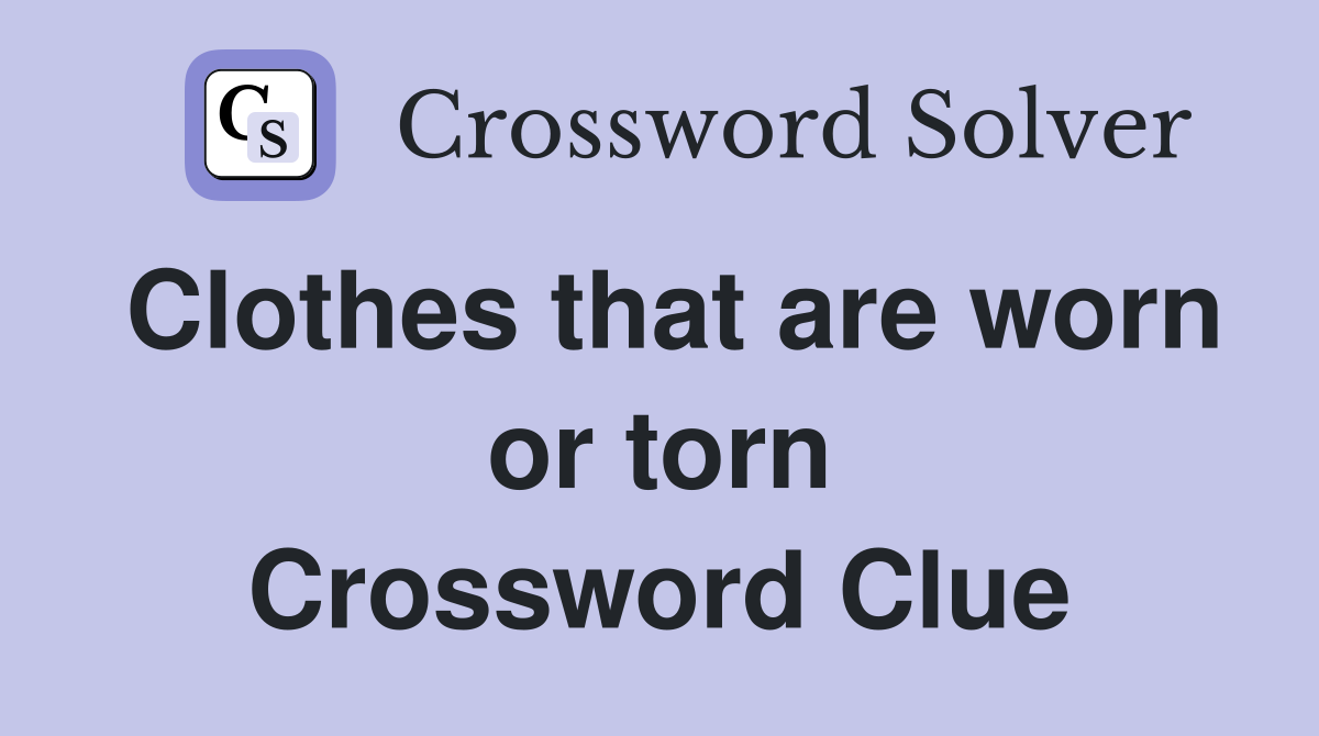 Clothes that are worn or torn Crossword Clue