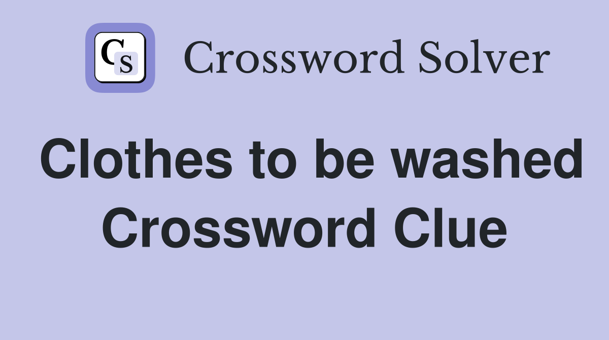 Clothes to be washed Crossword Clue