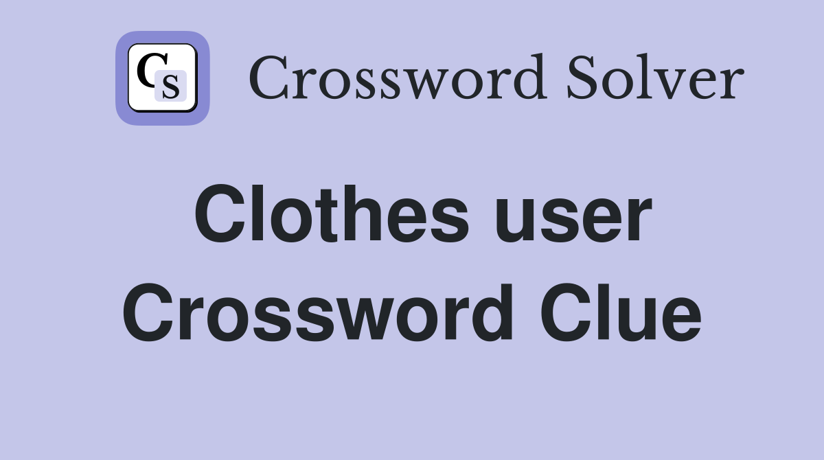 Clothes user Crossword Clue