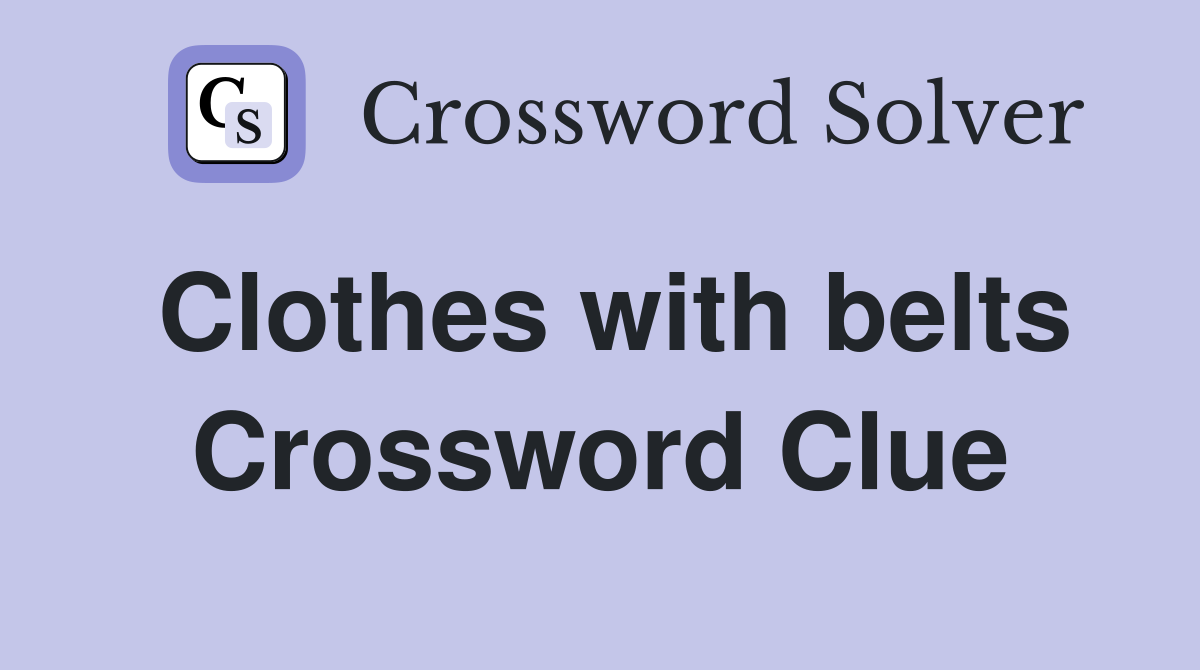 Clothes with belts Crossword Clue